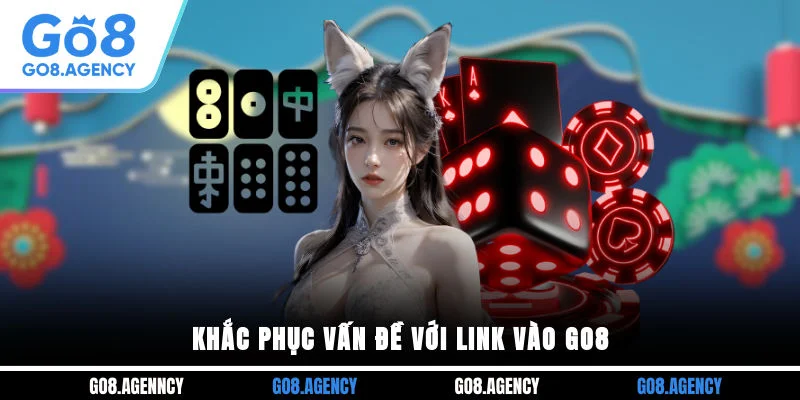 Khắc phục vấn đề với link vào GO8 Khắc phục vấn đề với link vào GO8