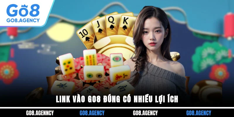 Link vào GO8 đúng có nhiều lợi ích Link vào GO8 đúng có nhiều lợi ích